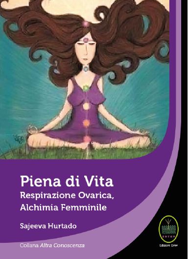 Piena di vita. Respirazione Ovarica, Alchimia Femminile