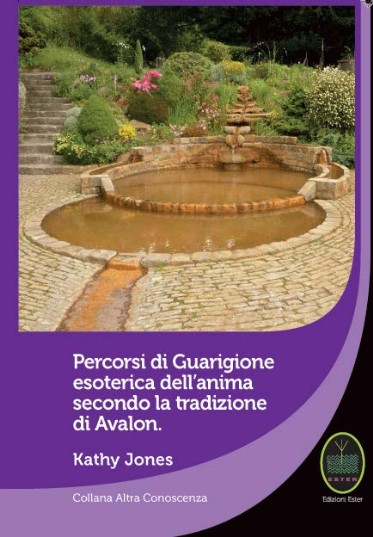 Kathy Jones, Percorsi di Guarigione esoterica dell’anima secondo la tradizione di Avalon