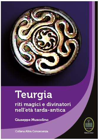 Teurgia. Riti magici e divinatori nell’età tarda-antica