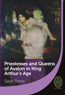Priestesses and Queens of Avalon in King Arthur's age - Sarah Perini